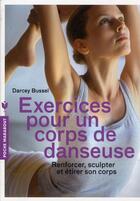 Couverture du livre « Exercices pour un corps de danseuse » de Darcey Bussel aux éditions Marabout