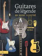 Couverture du livre « Guitares de légendes : un guide illustré » de Tony Bacon aux éditions Hors Collection