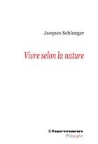 Couverture du livre « Vivre selon la nature » de Jacques Schlanger aux éditions Hermann
