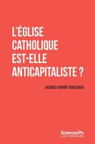 Couverture du livre « L'église catholique est-elle anticapitaliste ? » de Jacques-Benoit Rauscher aux éditions Presses De Sciences Po