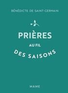 Couverture du livre « Prières au fil des saisons » de Benedicte De Saint-Germain aux éditions Mame