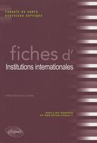 Couverture du livre « Fiches institutions internationales ; rappels de cours & exercices corrigés » de Helene Simonian-Gineste aux éditions Ellipses