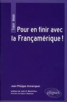 Couverture du livre « Pour en finir avec la francamerique ! preface de john r. macarthur » de Immarigeon J-P. aux éditions Ellipses