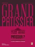 Couverture du livre « Grand pâtissier ; qui sera le prochain grand pâtissier ? » de Audrey Gellet et Laurent Grandadam aux éditions La Martiniere