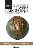 Couverture du livre « Le manipulateur pervers narcissique, comment s'en libérer ; victimes, prenez le pouvoir sur votre vie ! » de Schmit Genevieve aux éditions Grancher