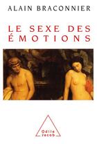 Couverture du livre « Le sexe des émotions » de Alain Braconnier aux éditions Odile Jacob