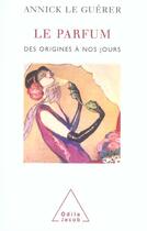 Couverture du livre « Le Parfum : Des origines à nos jours » de Annick Le Guerer aux éditions Odile Jacob