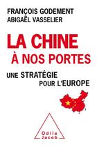 Couverture du livre « La Chine à nos portes ; une stratégie pour l'Europe » de Francois Godement aux éditions Odile Jacob