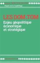 Couverture du livre « Les DOM-TOM ; enjeu géopolitique économique et stratégique » de Ernest Moutoussamy aux éditions L'harmattan