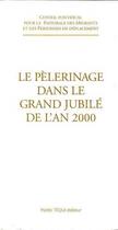 Couverture du livre « Le pèlerinage dans le grand Jubilé de l'an 2000 - 25 avril 1998 » de Consilium De Spirituali Migrantium Atque Itinerant aux éditions Tequi