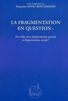 Couverture du livre « La fragmentation en question : des villes entre fragmentation spatiale et fragmentation sociale ? » de Navez-Bouchanine F. aux éditions L'harmattan