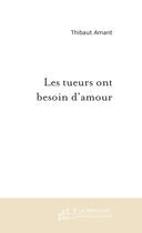 Couverture du livre « Les tueurs ont besoin d'amour » de Thibaut Amant aux éditions Le Manuscrit