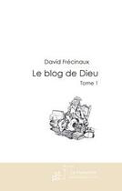 Couverture du livre « Le blog de Dieu Tome 1 » de David Frecinaux aux éditions Le Manuscrit