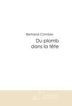 Couverture du livre « Du plomb dans la tete » de Bertrand Combes aux éditions Le Manuscrit