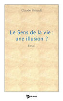 Couverture du livre « Le sens de la vie : une illusion ? » de Claude Herault aux éditions Publibook