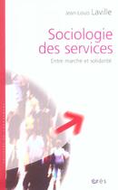 Couverture du livre « Sociologie des services - entre marche et solidarite » de Jean-Louis Laville aux éditions Eres