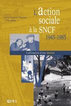 Couverture du livre « L'action sociale à la SNCF, 1945-1985 » de Marie-Francoise Charrier et Elise Feller aux éditions Eres