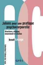 Couverture du livre « Jalons pour une structuration psychocorporelle ; structures, étayages, mouvement et relation » de Benoit Lesage aux éditions Eres