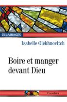 Couverture du livre « Boire et manger devant Dieu » de Isabelle Olekhnovitch aux éditions Excelsis
