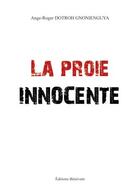 Couverture du livre « La proie innocente » de Ange-Roger Dotroh Gnonienguya aux éditions Benevent