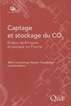 Couverture du livre « Le captage et le stockage du CO2 ; enjeux techniques et sociaux en France » de Ha-Duong/Chaabane aux éditions Quae