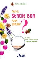 Couverture du livre « Faut-il sentir bon pour séduire ; 120 clés pour comprendre les odeurs » de Roland Salesse aux éditions Quae