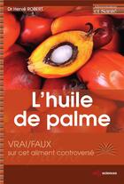 Couverture du livre « L'huile de palme ; vrai/faux sur cet aliment controversé » de Herve Robert aux éditions Edp Sciences