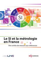 Couverture du livre « Le si et la métrologie en France ; des unités de mesure aux références » de  aux éditions Edp Sciences