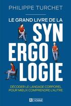 Couverture du livre « Le grand livre de la synergologie » de Philippe Turchet aux éditions Editions De L'homme
