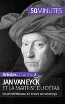 Couverture du livre « Jan Van Eyck et la maîtrise du détail : un primitif flamand en avance sur son temps » de Celine Muller aux éditions 50minutes.fr