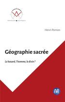 Couverture du livre « Géographie sacrée : le hasard, l'homme, le divin ? » de Henri Pornon aux éditions Eme Editions