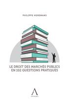 Couverture du livre « Le droit des marchés publics en 102 questions pratiques » de Philippe Horemans aux éditions Anthemis