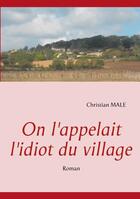 Couverture du livre « On l'appelait l'idiot du village » de Christian Male aux éditions Books On Demand