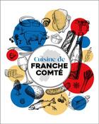 Couverture du livre « Cuisine de Franche-Comté : Recettes et petit inventaire des produits de chez nous » de  aux éditions Editions Sutton