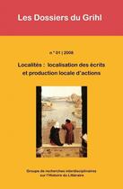 Couverture du livre « Localités : localisation des écrits et production locale d'actions » de Les Dossiers Du Grihl aux éditions Centre De Recherches Historiques - Ehess