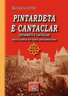 Couverture du livre « Pintardeta e Cantaclar ; pintardeto e Cantoclar ; pèça comica en vèrs lengadocians » de Emile Barthe aux éditions Editions Des Regionalismes