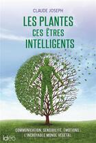 Couverture du livre « Les plantes ces êtres intelligents » de Claude Joseph aux éditions Ideo