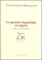 Couverture du livre « La question linguistique en Algérie ; enjeux et perspectives » de Benmayouf Chafia Yam aux éditions Seguier