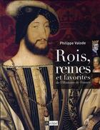 Couverture du livre « Rois, reines et favorites de l'histoire de france (édition 2006 » de Philippe Valode aux éditions Archipel