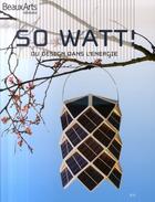 Couverture du livre « So watt ! du design dans l'énergie » de  aux éditions Beaux Arts Editions