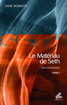 Couverture du livre « Le matériau de Seth ; une introduction Tome 1 » de Jane Roberts aux éditions Mama Editions