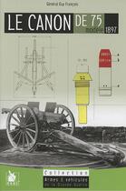 Couverture du livre « Le canon de 75 ; modèle 1897 (2e édition) » de Guy Francois aux éditions Ysec