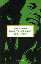 Couverture du livre « Tu as toujours aimé Bob Marley » de Agnes De Lestrade aux éditions Sarbacane