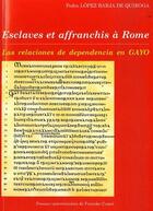 Couverture du livre « Esclaves et affranchis à Rome ; las relaciones de dependencia en las i nstitutiones en gayo » de Pedro Lopez Barja De Quiroga aux éditions Pu De Franche Comte