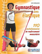 Couverture du livre « Gymnastique avec élastique ; 110 enchaînements pour le renforcement musculaire » de Jose Curaladas aux éditions Amphora