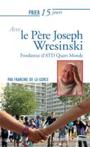 Couverture du livre « Prier 15 jours avec... Tome 42 : le père Wresinski » de Francine De La Gorce aux éditions Nouvelle Cite