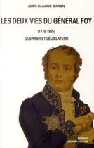 Couverture du livre « Les deux vies du Général Foy (1775-1825) ; guerrier et législateur » de Jean-Claude Caron aux éditions Champ Vallon