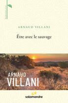 Couverture du livre « Être avec le sauvage » de Arnaud Villani aux éditions Editions De La Salamandre