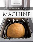Couverture du livre « Les meilleures recettes pour machine à pain » de Vicki Smallwood aux éditions Broquet Jeunesse
