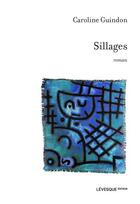 Couverture du livre « Sillages » de Caroline Guindon aux éditions Levesque